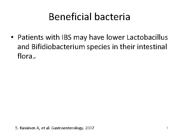 Beneficial bacteria • Patients with IBS may have lower Lactobacillus and Bifidiobacterium species in