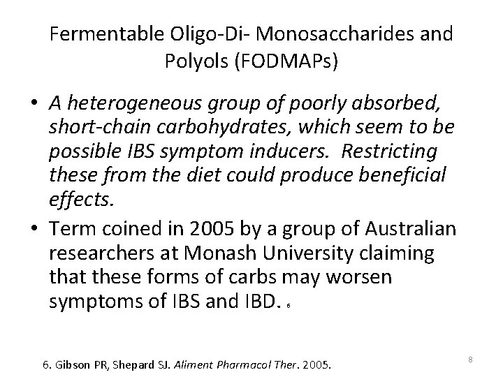 Fermentable Oligo-Di- Monosaccharides and Polyols (FODMAPs) • A heterogeneous group of poorly absorbed, short-chain