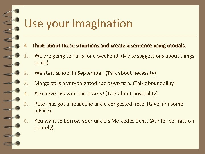 Use your imagination 4 Think about these situations and create a sentence using modals.