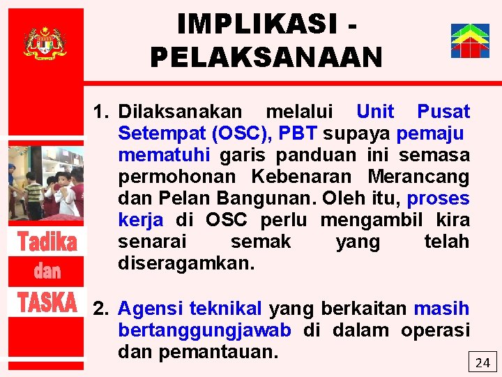 IMPLIKASI PELAKSANAAN 1. Dilaksanakan melalui Unit Pusat Setempat (OSC), PBT supaya pemaju mematuhi garis