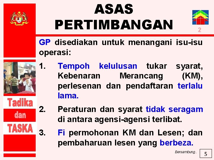 ASAS PERTIMBANGAN 2 GP disediakan untuk menangani isu-isu operasi: 1. Tempoh kelulusan tukar syarat,