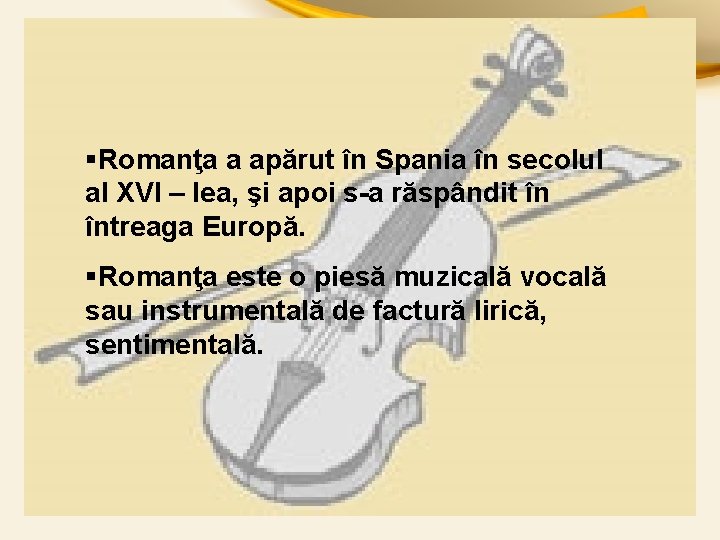 §Romanţa a apărut în Spania în secolul al XVI – lea, şi apoi s-a