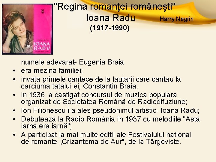  "Regina romanţei româneşti" Ioana Radu Harry Negrin (1917 -1990) numele adevarat- Eugenia Braia