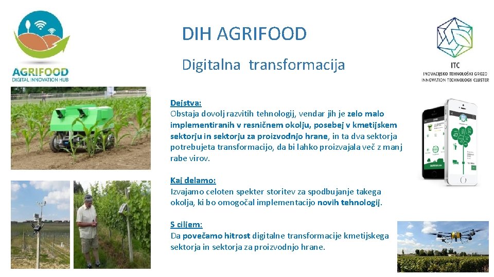 DIH AGRIFOOD Digitalna transformacija Dejstva: Obstaja dovolj razvitih tehnologij, vendar jih je zelo malo