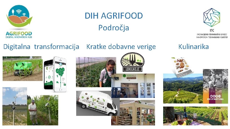 DIH AGRIFOOD Področja Digitalna transformacija Kratke dobavne verige Kulinarika 