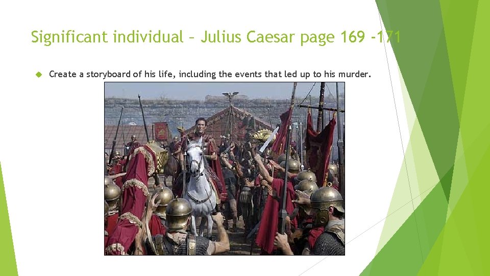 Significant individual – Julius Caesar page 169 -171 Create a storyboard of his life,