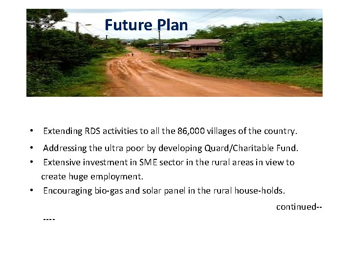 Future Plan • Extending RDS activities to all the 86, 000 villages of the