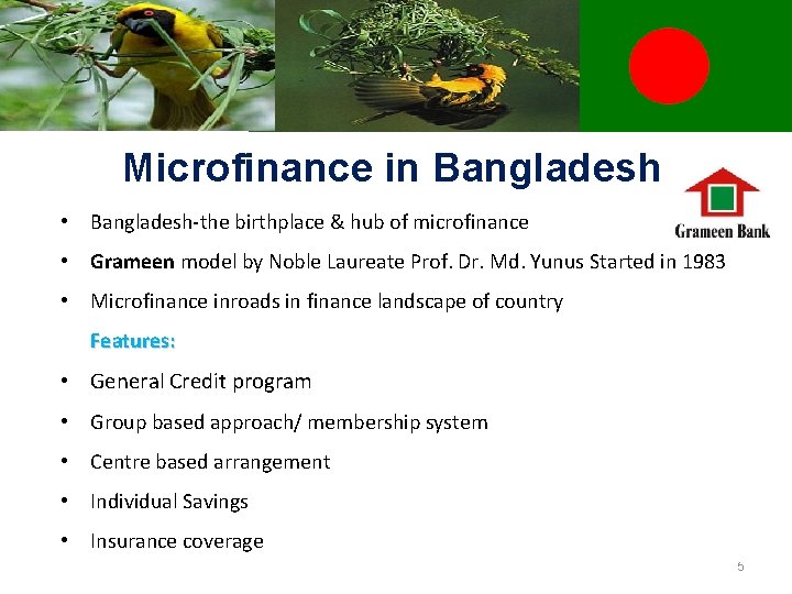 Microfinance in Bangladesh • Bangladesh-the birthplace & hub of microfinance • Grameen model by