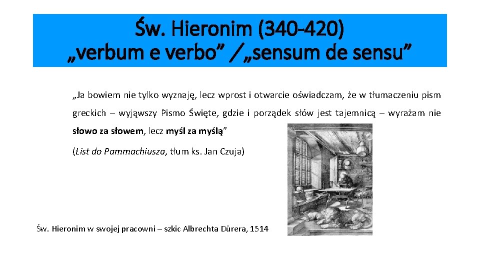 Św. Hieronim (340 -420) „verbum e verbo” / „sensum de sensu” „Ja bowiem nie