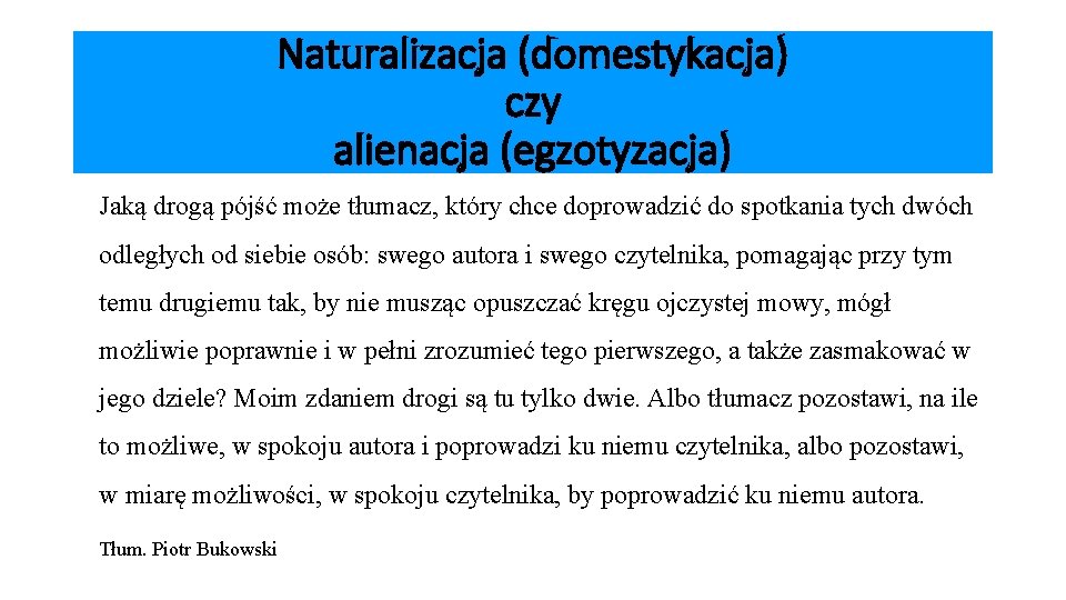 Naturalizacja (domestykacja) czy alienacja (egzotyzacja) Jaką drogą pójść może tłumacz, który chce doprowadzić do