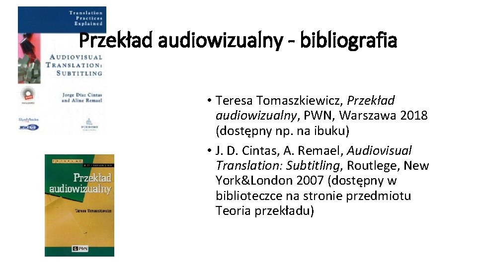 Przekład audiowizualny - bibliografia • Teresa Tomaszkiewicz, Przekład audiowizualny, PWN, Warszawa 2018 (dostępny np.