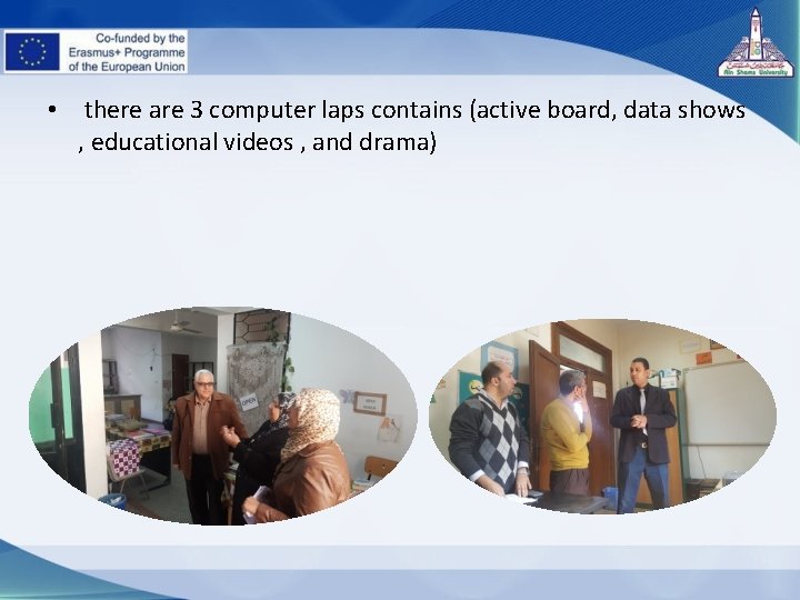  • there are 3 computer laps contains (active board, data shows , educational