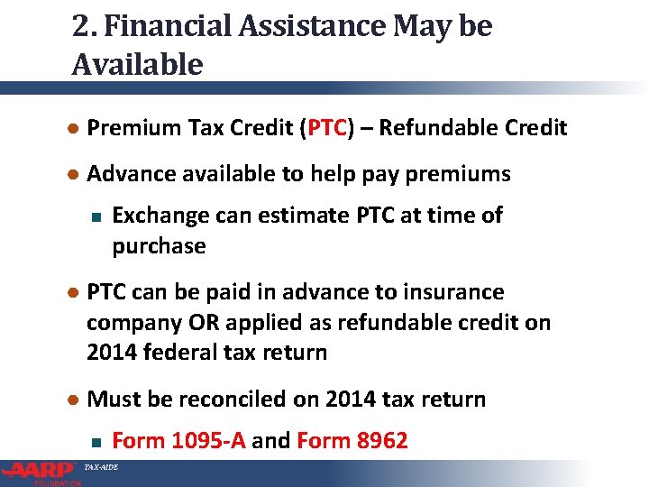 2. Financial Assistance May be Available ● Premium Tax Credit (PTC) – Refundable Credit