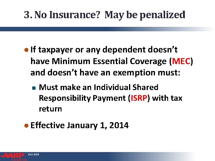 3. No Insurance? May be penalized ● If taxpayer or any dependent doesn’t have