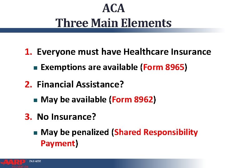 ACA Three Main Elements 1. Everyone must have Healthcare Insurance Exemptions are available (Form