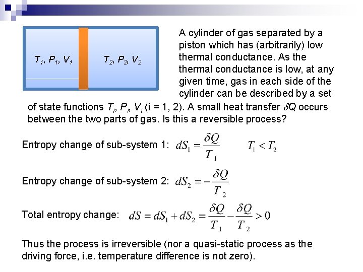 A cylinder of gas separated by a piston which has (arbitrarily) low thermal conductance.