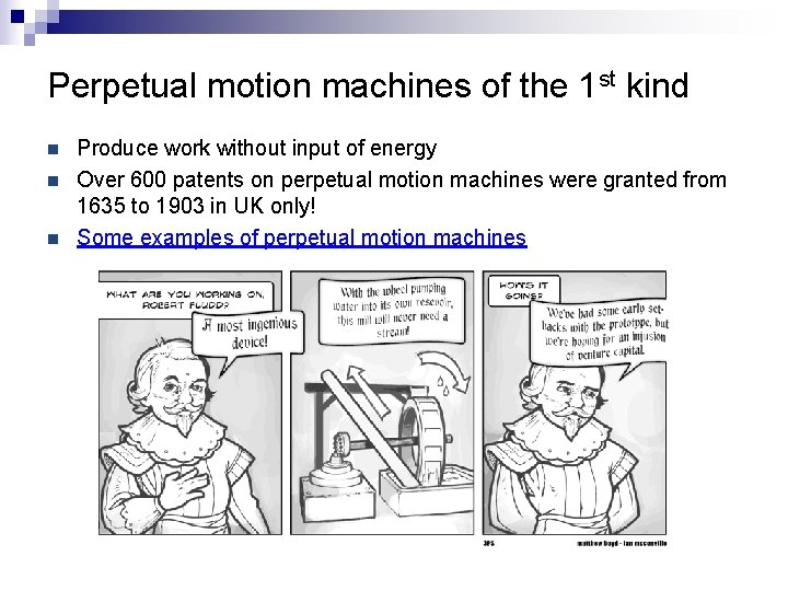 Perpetual motion machines of the 1 st kind n n n Produce work without