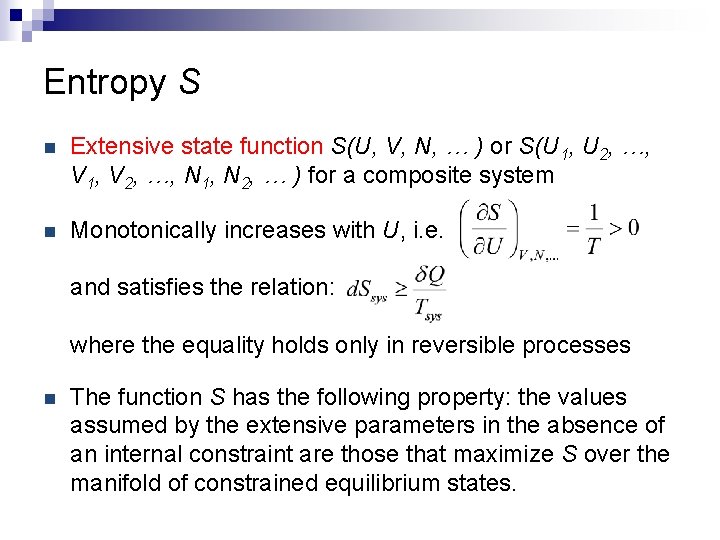 Entropy S n Extensive state function S(U, V, N, … ) or S(U 1,