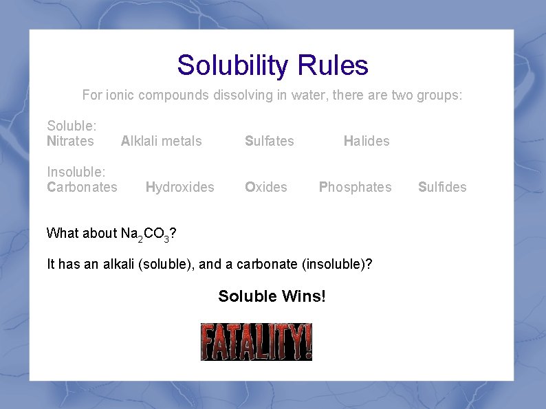 Solubility Rules For ionic compounds dissolving in water, there are two groups: Soluble: Nitrates Solubility Rules For ionic compounds dissolving in water, there are two groups: Soluble: Nitrates