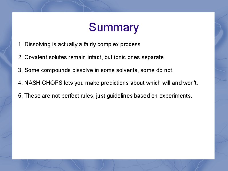 Summary 1. Dissolving is actually a fairly complex process 2. Covalent solutes remain intact, Summary 1. Dissolving is actually a fairly complex process 2. Covalent solutes remain intact,