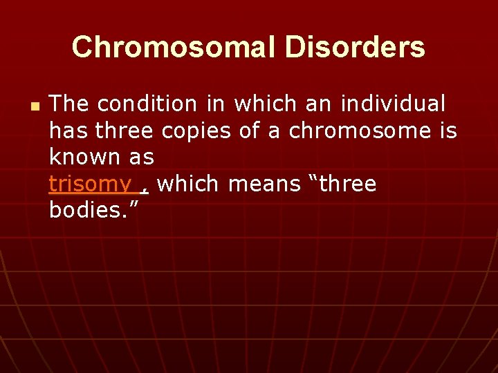 Chromosomal Disorders n The condition in which an individual has three copies of a