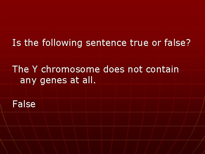 Is the following sentence true or false? The Y chromosome does not contain any