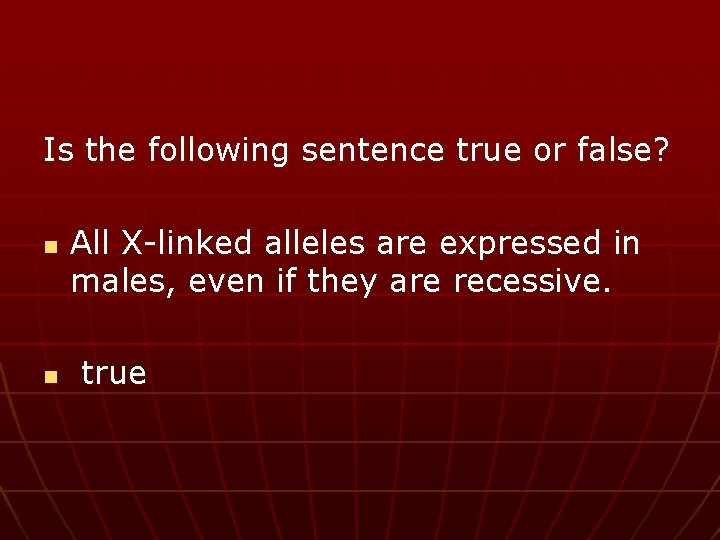 Is the following sentence true or false? n n All X-linked alleles are expressed