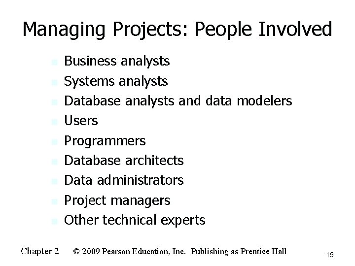 Managing Projects: People Involved n n n n n Chapter 2 Business analysts Systems