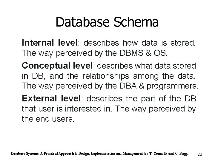 Database Schema • • • Internal level: describes how data is stored. The way