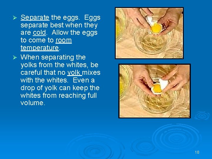 Separate the eggs. Eggs separate best when they are cold. Allow the eggs to