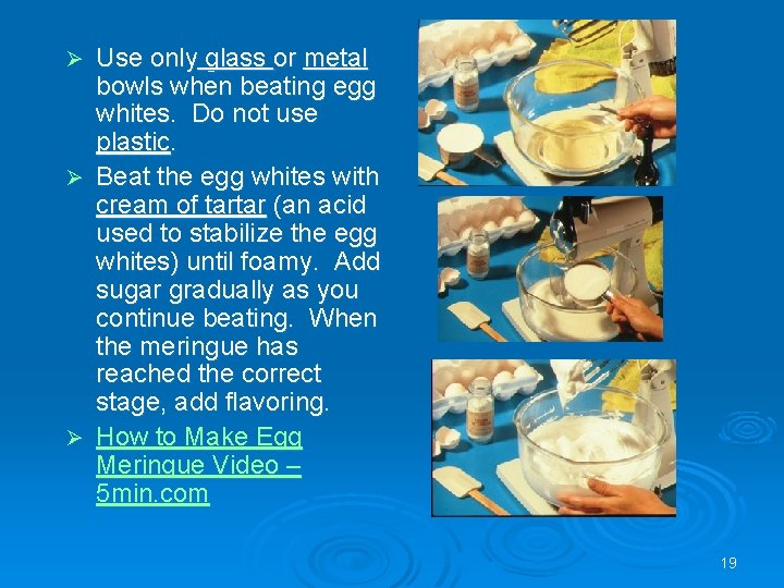 Use only glass or metal bowls when beating egg whites. Do not use plastic.