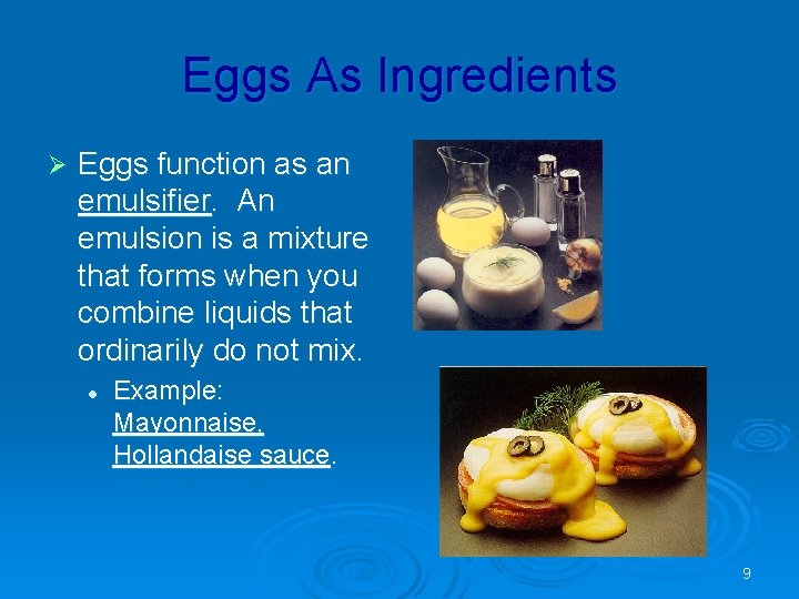 Eggs As Ingredients Ø Eggs function as an emulsifier. An emulsion is a mixture