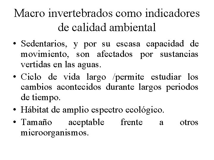 Macro invertebrados como indicadores de calidad ambiental • Sedentarios, y por su escasa capacidad