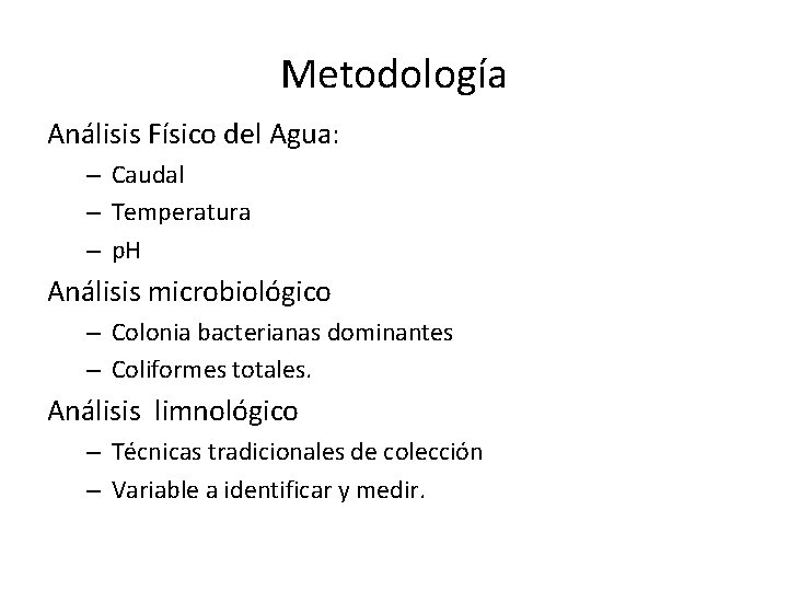 Metodología Análisis Físico del Agua: – Caudal – Temperatura – p. H Análisis microbiológico