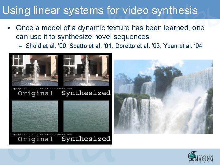 Using linear systems for video synthesis • Once a model of a dynamic texture