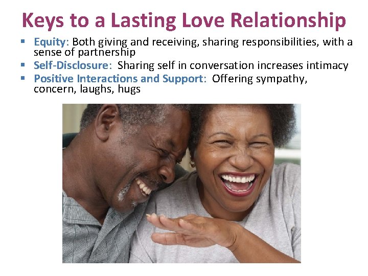 Keys to a Lasting Love Relationship § Equity: Both giving and receiving, sharing responsibilities,