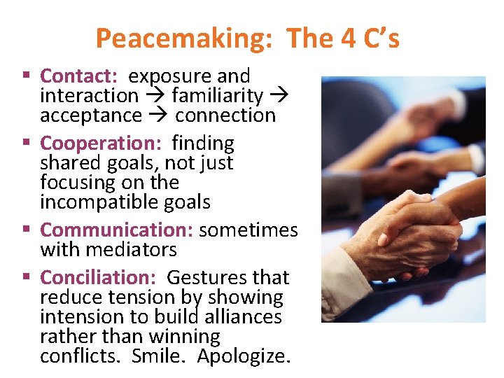 Peacemaking: The 4 C’s § Contact: exposure and interaction familiarity acceptance connection § Cooperation: