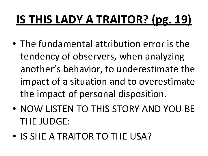 IS THIS LADY A TRAITOR? (pg. 19) • The fundamental attribution error is the
