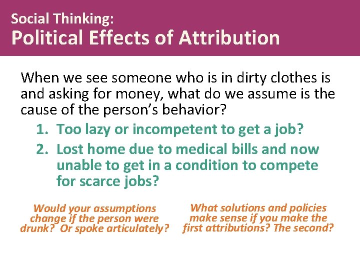 Social Thinking: Political Effects of Attribution When we see someone who is in dirty