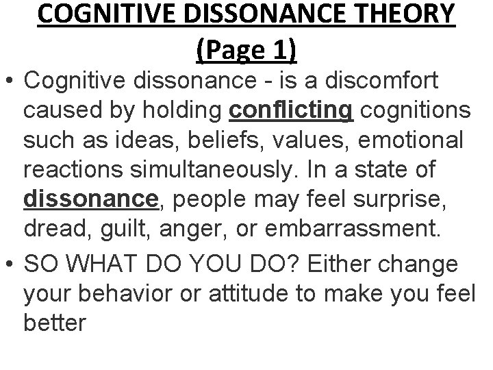 COGNITIVE DISSONANCE THEORY (Page 1) • Cognitive dissonance - is a discomfort caused by