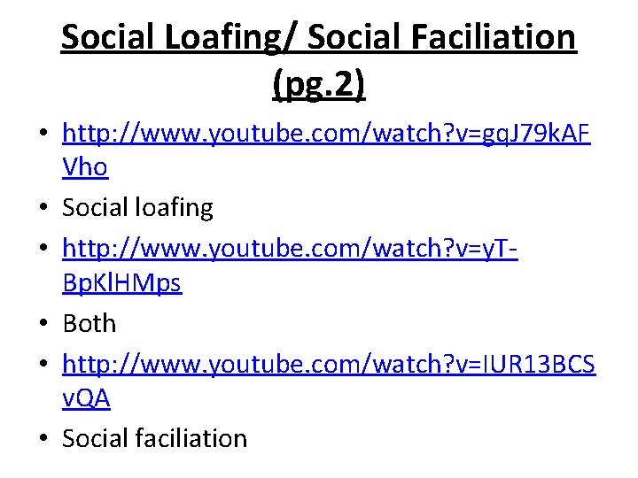 Social Loafing/ Social Faciliation (pg. 2) • http: //www. youtube. com/watch? v=gq. J 79