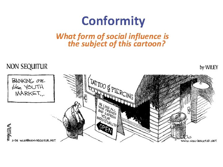 Conformity What form of social influence is the subject of this cartoon? 