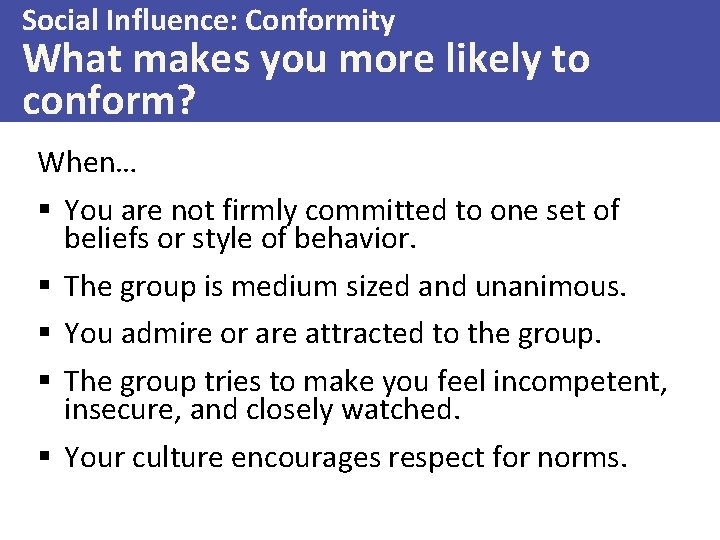 Social Influence: Conformity What makes you more likely to conform? When… § You are