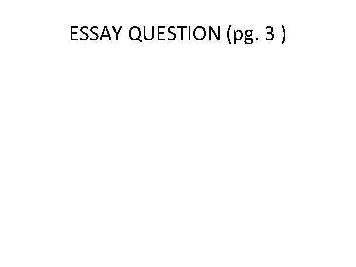 ESSAY QUESTION (pg. 3 ) 