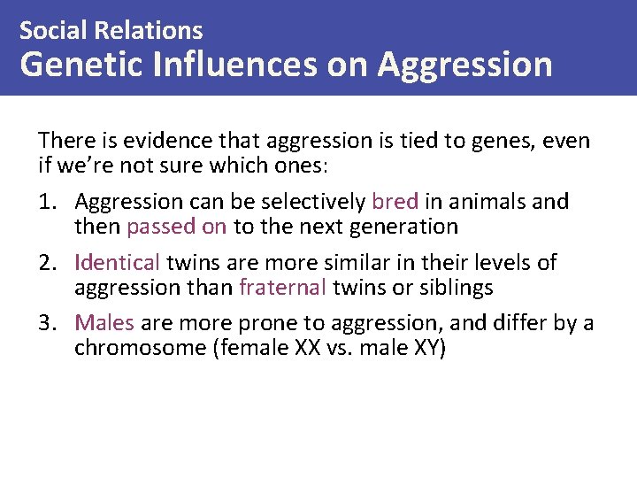 Social Relations Genetic Influences on Aggression There is evidence that aggression is tied to