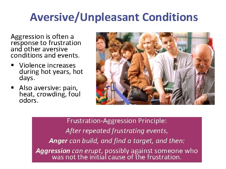 Aversive/Unpleasant Conditions Aggression is often a response to frustration and other aversive conditions and