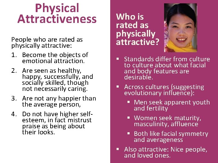 Physical Attractiveness People who are rated as physically attractive: 1. Become the objects of
