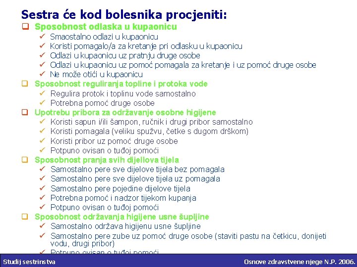 Sestra će kod bolesnika procjeniti: q Sposobnost odlaska u kupaonicu q q ü Smaostalno