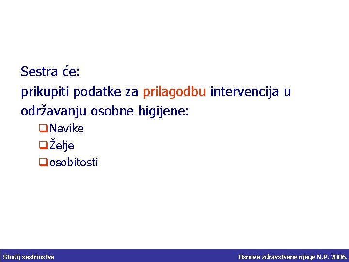 Sestra će: prikupiti podatke za prilagodbu intervencija u održavanju osobne higijene: q. Navike qŽelje