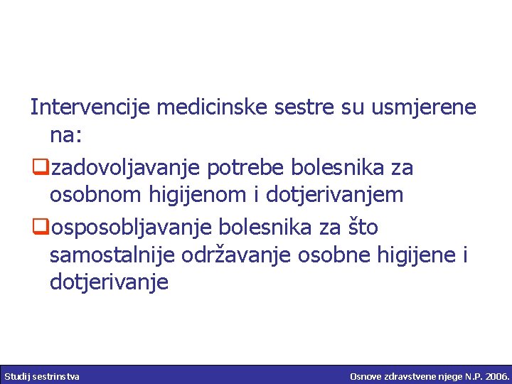 Intervencije medicinske sestre su usmjerene na: qzadovoljavanje potrebe bolesnika za osobnom higijenom i dotjerivanjem